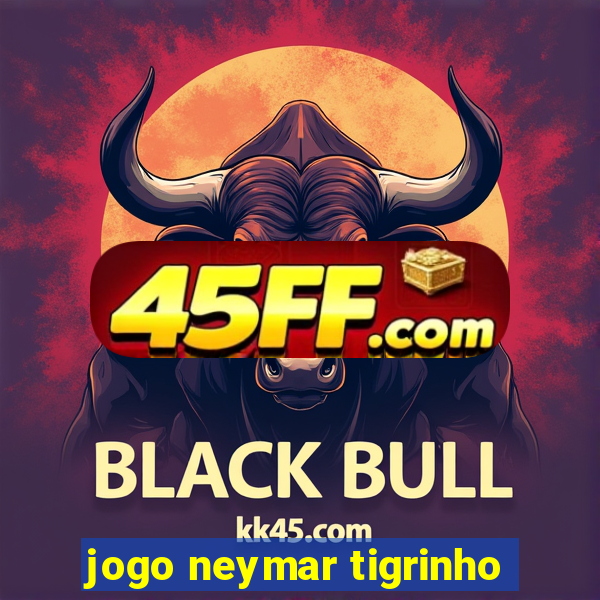 jogo neymar tigrinho